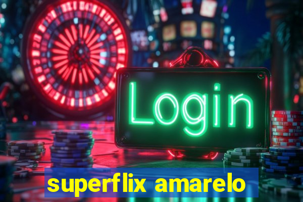 superflix amarelo